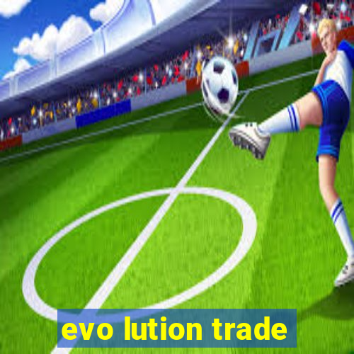 evo lution trade